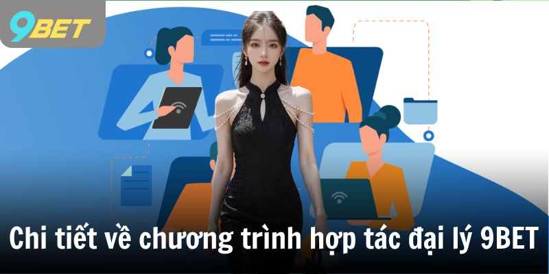 Chi tiết về chương trình hợp tác đại lý 9BET